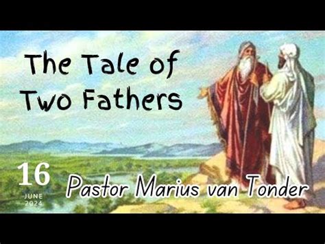 The Tale Of Two Fathers Pastor Marius Van Tonder Youtube