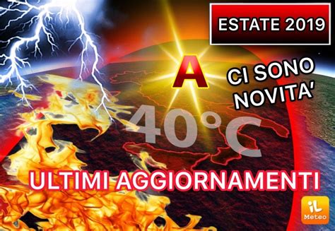 Meteo Estate 2019 Ecco Gli Ultimi Aggiornamenti Per Luglio E Agosto