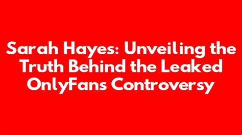 Sarah Hayes Leaked Content: Understanding The Controversy