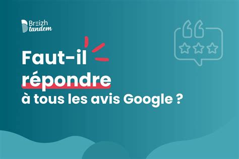 Faut Il R Pondre Tous Les Avis Google Breizh Tandem Agence Web