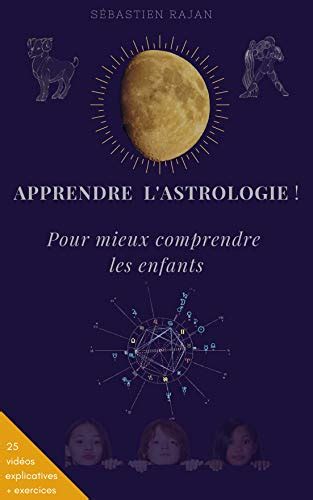 Apprendre l astrologie Pour mieux comprendre les enfants Méthode et