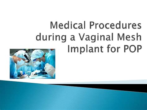 Medical Procedures During A Vaginal Mesh Implant For Pop