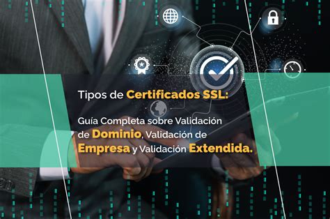 Tipos de Certificados SSL Guía Completa sobre Validación de Dominio