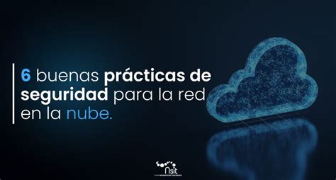 6 buenas prácticas de seguridad para red en la nube