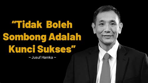 Jusuf Hamka Tidak Boleh Sombong Adalah Kunci Sukses Motivasi