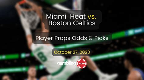 Celtics Vs Heat Predictions Odds And Player Prop Picks 1027