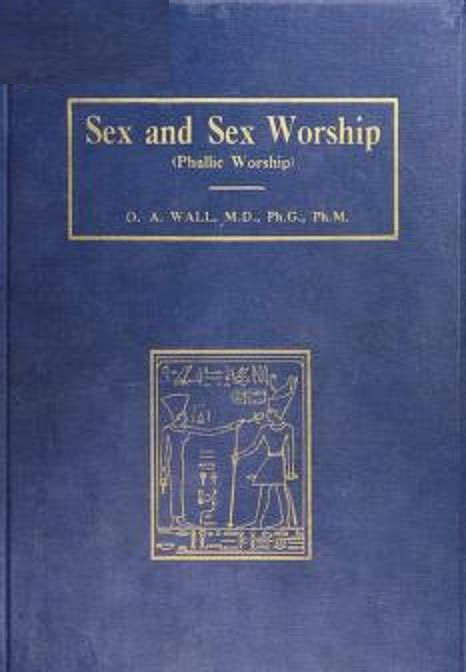 Sex And Sex Worship PDF Book Phallic Worship A Scientific Treatise On Sex By O A Wall