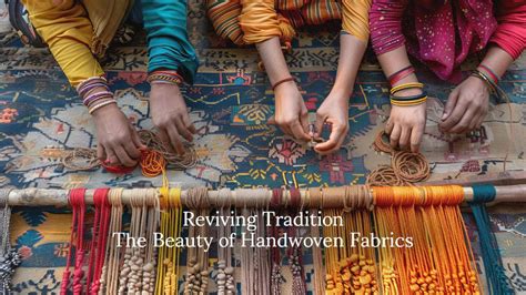 Reviving Tradition The Beauty Of Handwoven Fabrics Prathaa Weaving