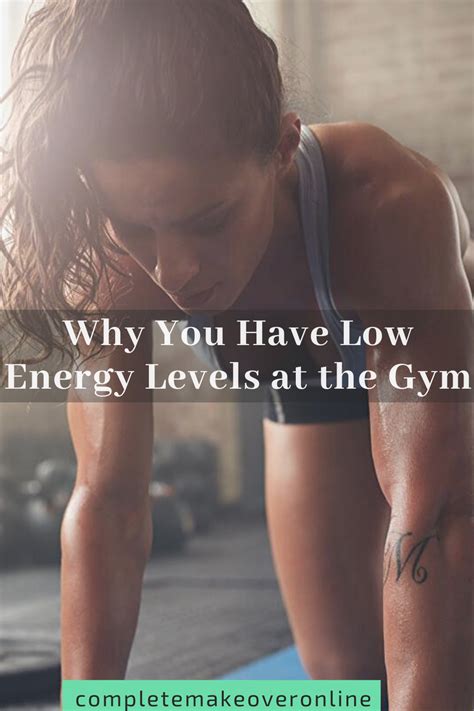 4 Reasons Why You Have Low Energy Levels At The Gym Complete Makeover