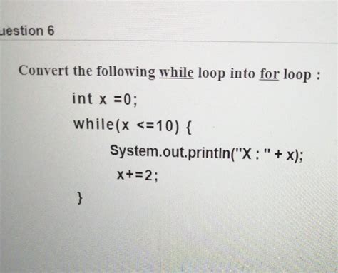 Solved Uestion 6 Convert The Following While Loop Into For Chegg