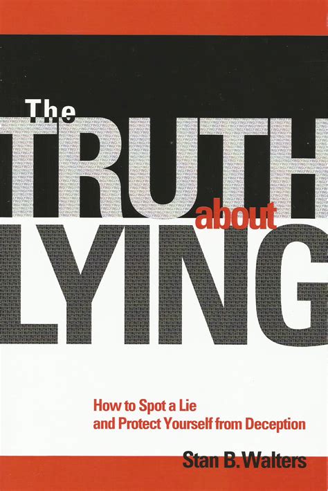 The Truth About Lying How To Spot A Lie Protect Yourself From