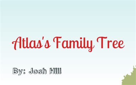 Atlas Family Tree by Josh Hill on Prezi