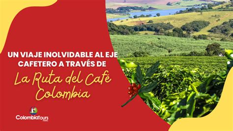 Un viaje inolvidable a la ruta del café Colombia