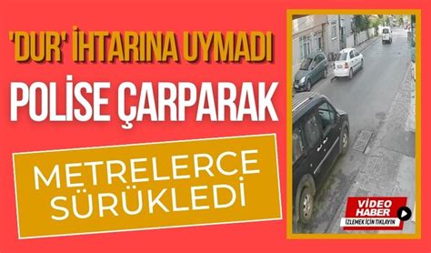 Dur ihtarına uymadı polise çarparak metrelerce sürükledi Bolu