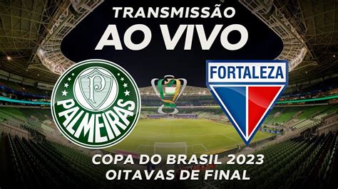 PALMEIRAS X FORTALEZA AO VIVO JOGO DE HOJE COPA DO BRASIL 2023