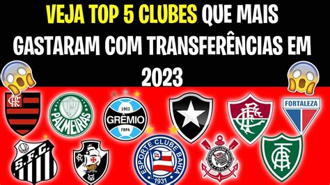 URGENTE Curiosidade Top 5 Clubes que Mais Gastaram em Contratações em