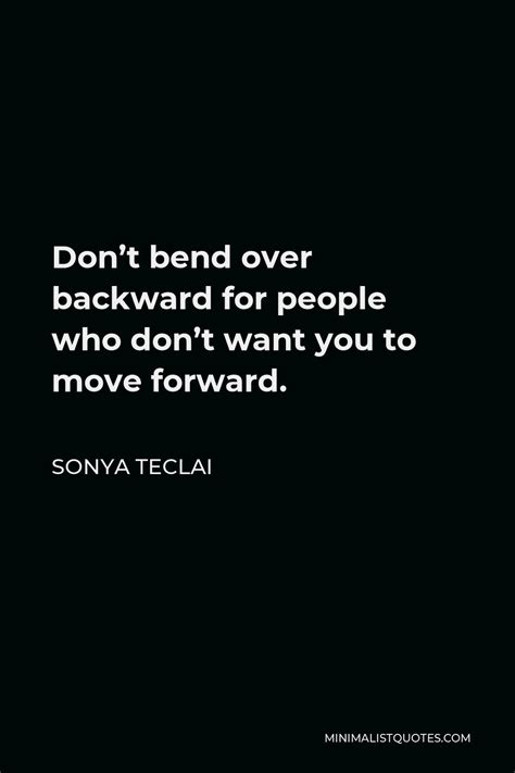 Sonya Teclai Quote Dont Bend Over Backward For People Who Dont Want