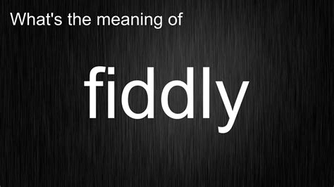 What's the meaning of "fiddly", How to pronounce fiddly? - YouTube