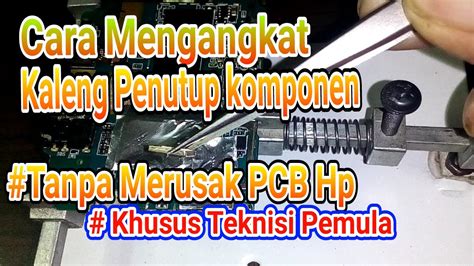 Cara Mengangkat Kaleng Penutup Di Pcb Hp Trik Khusus Pemula Youtube