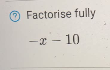 Solved Factorise Fully X Algebra