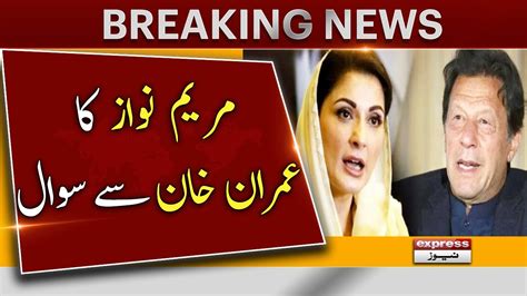 Maryam Nawaz Question To Imran Khan Breaking News Pmln Abbottabad