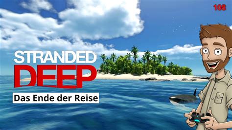 Stranded Deep 🌴 108🌴 Das Ende Der Reise Bolle Deutsch Gameplay Youtube