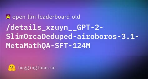 Open Llm Leaderboard Details Xzuyn Gpt Slimorcadeduped Airoboros