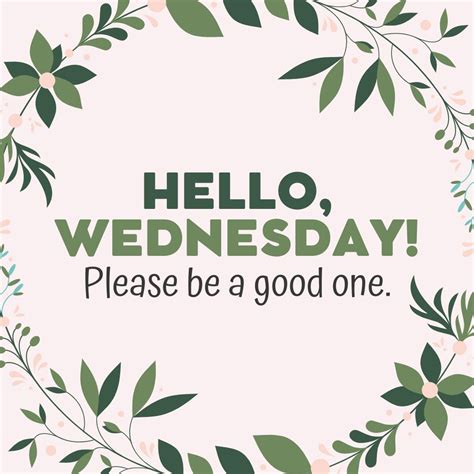 Wednesday Quotes: Hello Wednesday – Please be a good one.