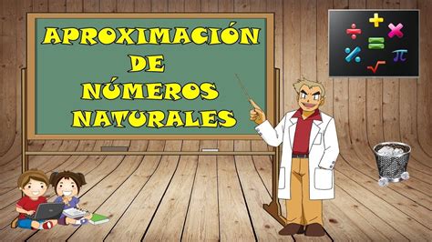 AproximaciÓn De NÚmeros Naturales Matemáticas Youtube