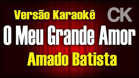 Amado Batista O Meu Grande Amor Karaokê Youtube