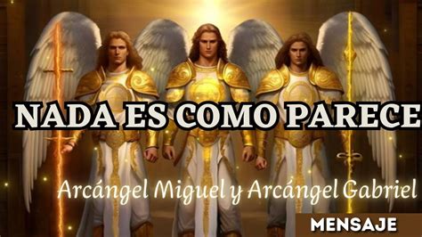 Mensaje De Arc Ngel Miguel Y Arc Ngel Gabriel Nada Es Lo Que Parece