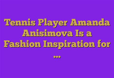 Tennis Player Amanda Anisimova Is a Fashion Inspiration for ...