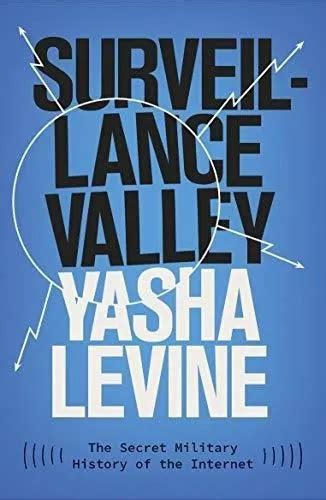 Surveillance Valley The Secret Military History Of De Levine Ya