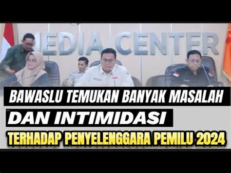 BAWASLU TEMUKAN SEJUMLAH MASALAH DAN INTIMIDASI TERHADAP PENYELENGGARA