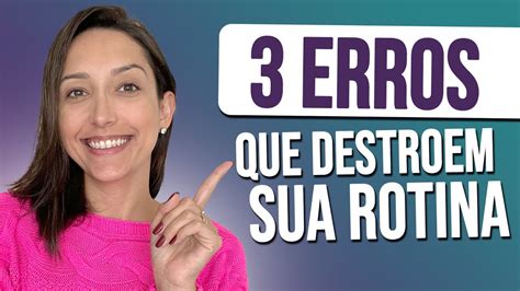 Erros Que Atrapalham A Organiza O Da Sua Rotina Youtube