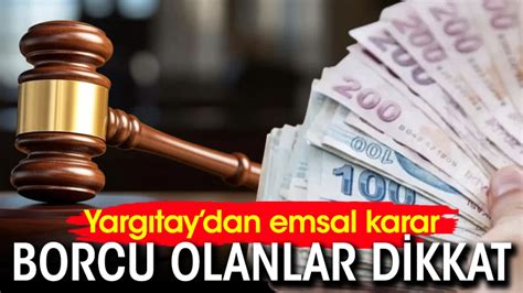 Borcu olanlar dikkat Yargıtaydan emsal karar