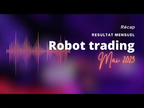 Résultat du robot de trading sur Mai 2023 Détails du robot gold YouTube