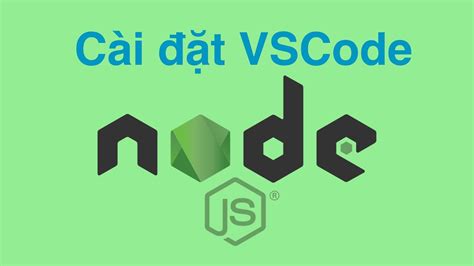 Bài 1 Cài đặt vscode nodejs npm Tự học API NodeJS Lesson 1