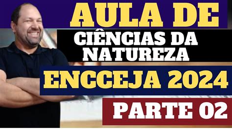 Aula De Ci Ncias Da Natureza Para O Encceja Parte Youtube