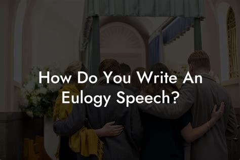 How Do You Write An Eulogy Speech? - Eulogy Assistant