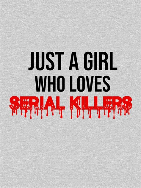 Copy Of Just A Girl Who Loves Serial Killers Design T Shirt For Sale By Bzehairy