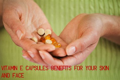 Benefits Of Vitamin E Capsules For Your Skin And Face Stylish Walks