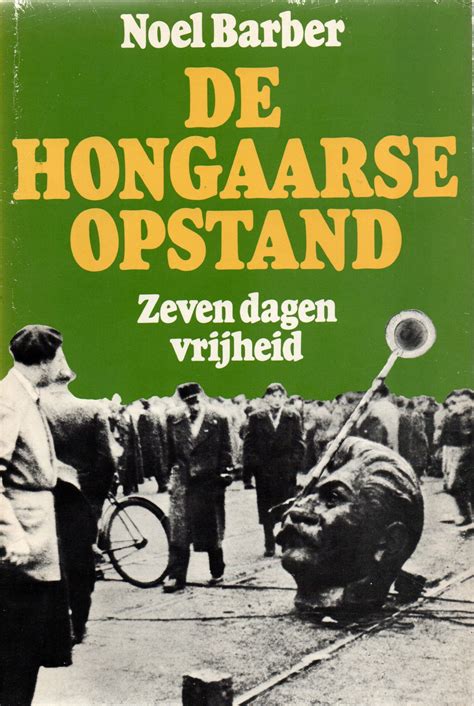 De Hongaarse Opstand Zeven Dagen Vrijheid Reis Boek Nl