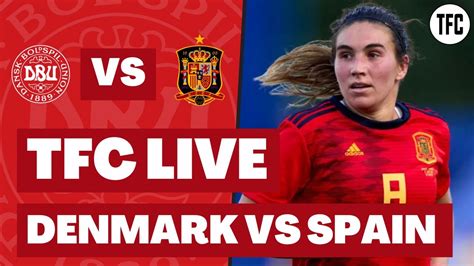 DENMARK 0 SPAIN 1 LIVE WOMEN S EUROS CHAMPIONSHIP LIVE FOOTBALL