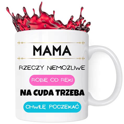 Kubek Prezent Dzien Mamy Matki Rzeczy Niemo Liwe Prezent Na Dzie Mamy