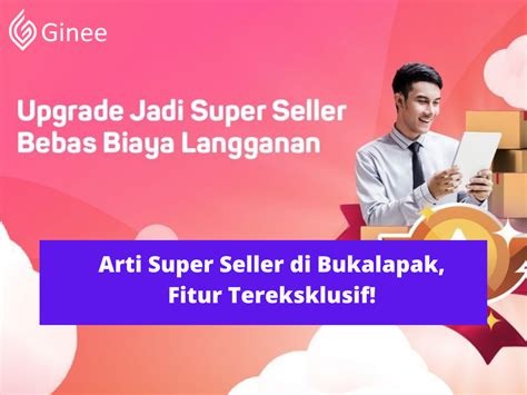 Arti Super Seller Di Bukalapak Fitur Tereksklusif Ginee