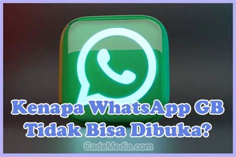 Kenapa Whatsapp Gb Tidak Bisa Dibuka Cek Penyebab Dan Cara