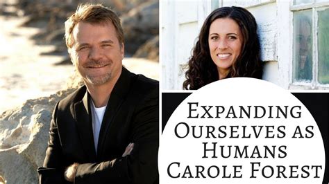 Expanding Ourselves As Humans Carole Forest Youtube