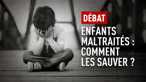 Débat Enfants Maltraités Comment Les Sauver En Streaming Replay