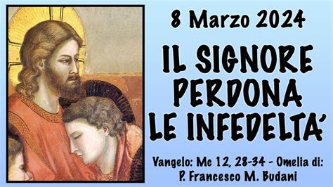 Omelia Mc 12 28 34 IL SIGNORE PERDONA LE INFEDELTÀ p Francesco